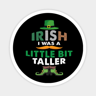 Irish I Was A Little Bit Taller Celebrate St Patricks Day Tee Magnet